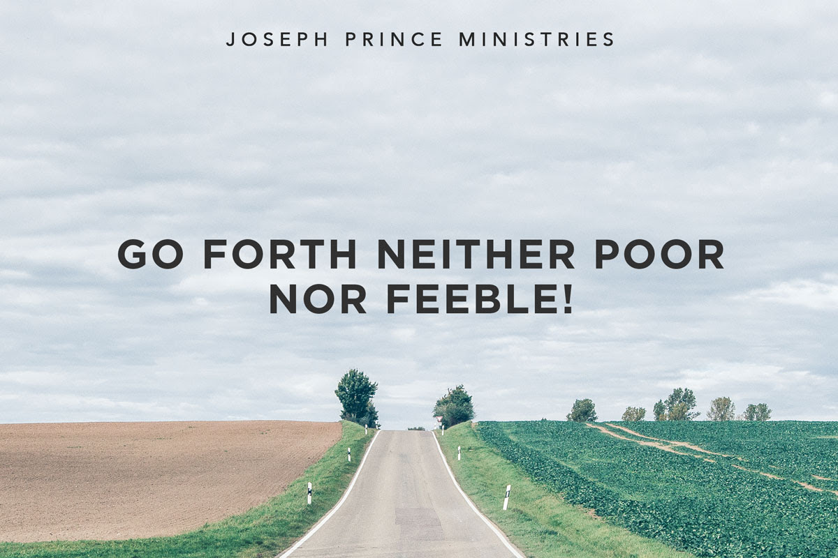 go forth neither poor nor feeble