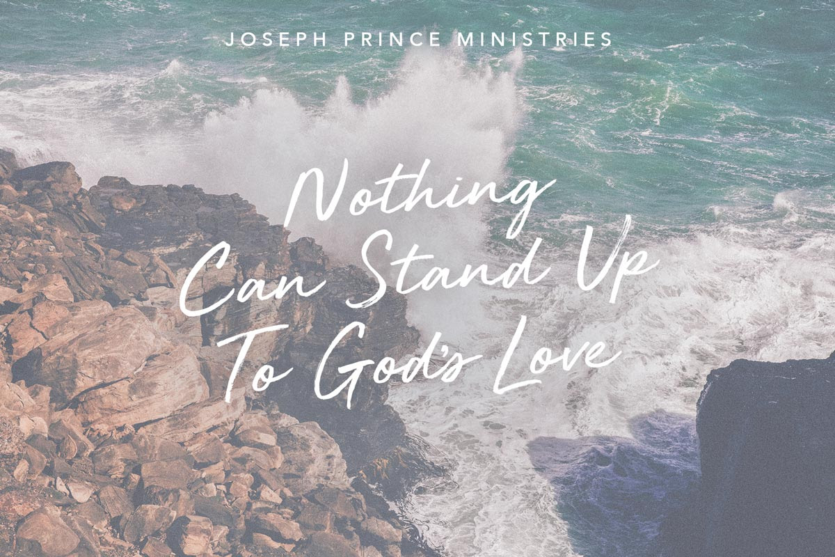 Nothing can stand up to God's love