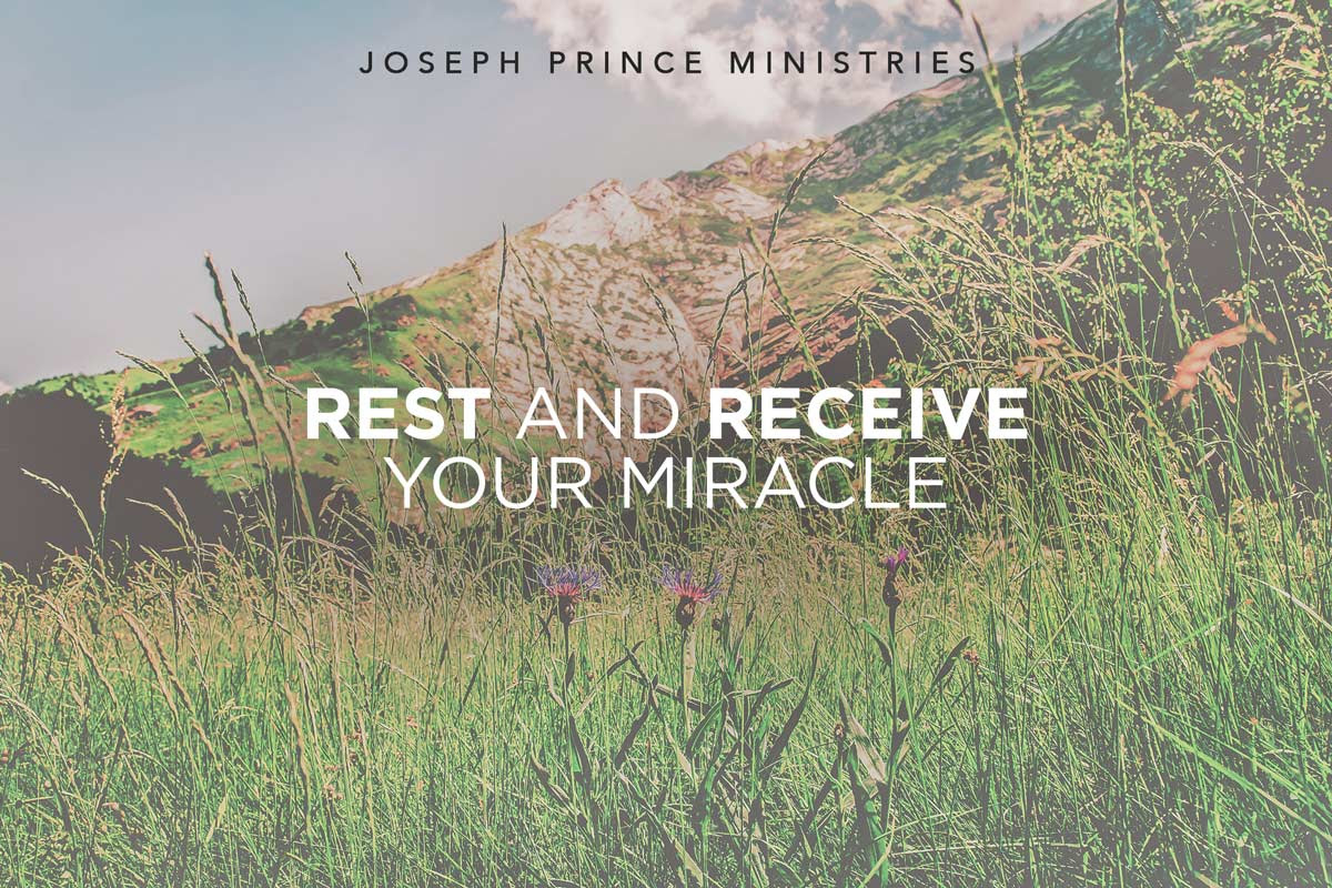 Rest and receive your miracle