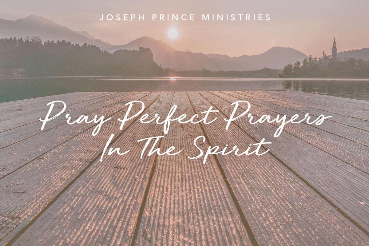 pray perfect prayers in the spirit