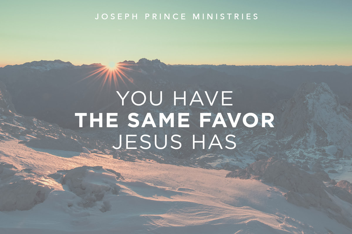 You have the same favor Jesus has