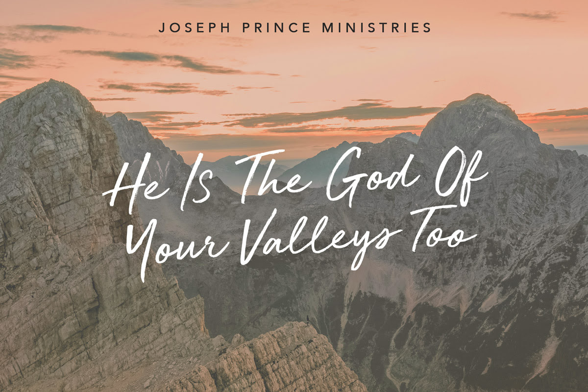 He is the God of your Valleys too