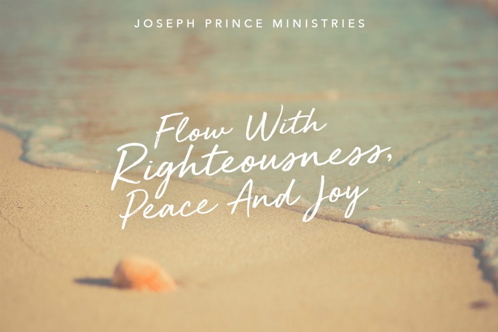 Flow With Righteousness, Peace And Joy